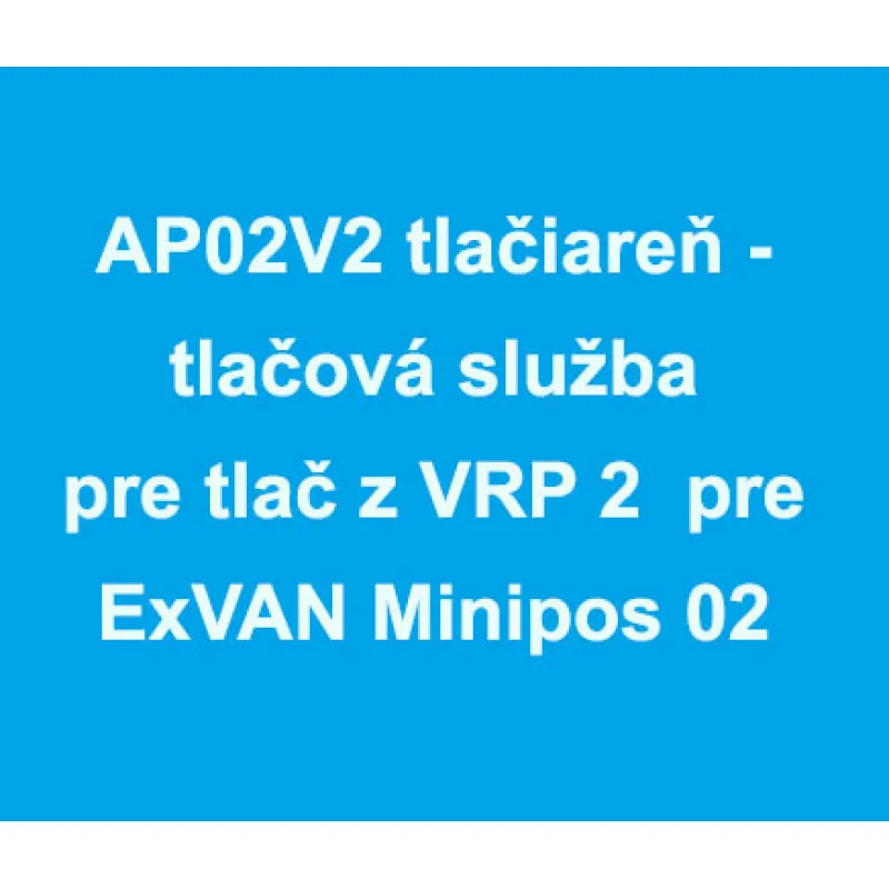 AP02V2 tlačiareň - tlačová služba pre tlač z VRP 2 pre ExVAN Minipos 02