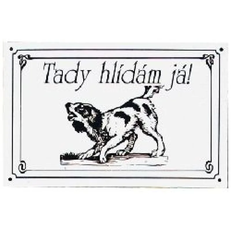Plechová psí cedule, Tady hlídám Já !