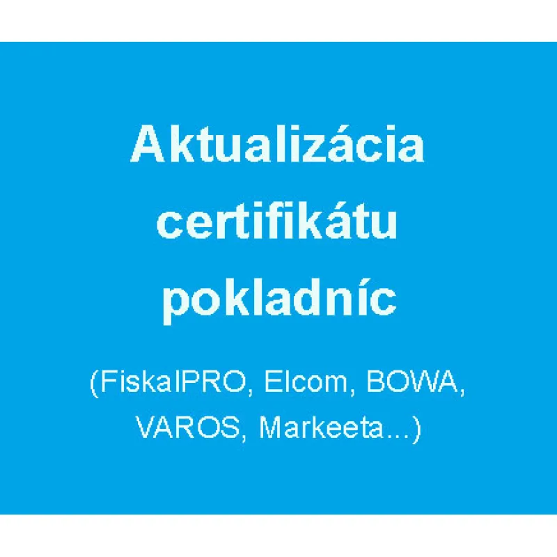Aktualizácia Certifikátu pokladníc - FiskaPRO, Elcom, BOWA, VAROS, MRP